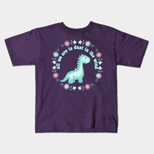 All We Dinosaurs Are Is Dust In The Wind Kids T-Shirt by Slightly Unhinged